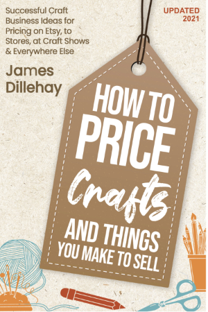 How to Price Crafts and Things You Make to Sell by James Dillehay